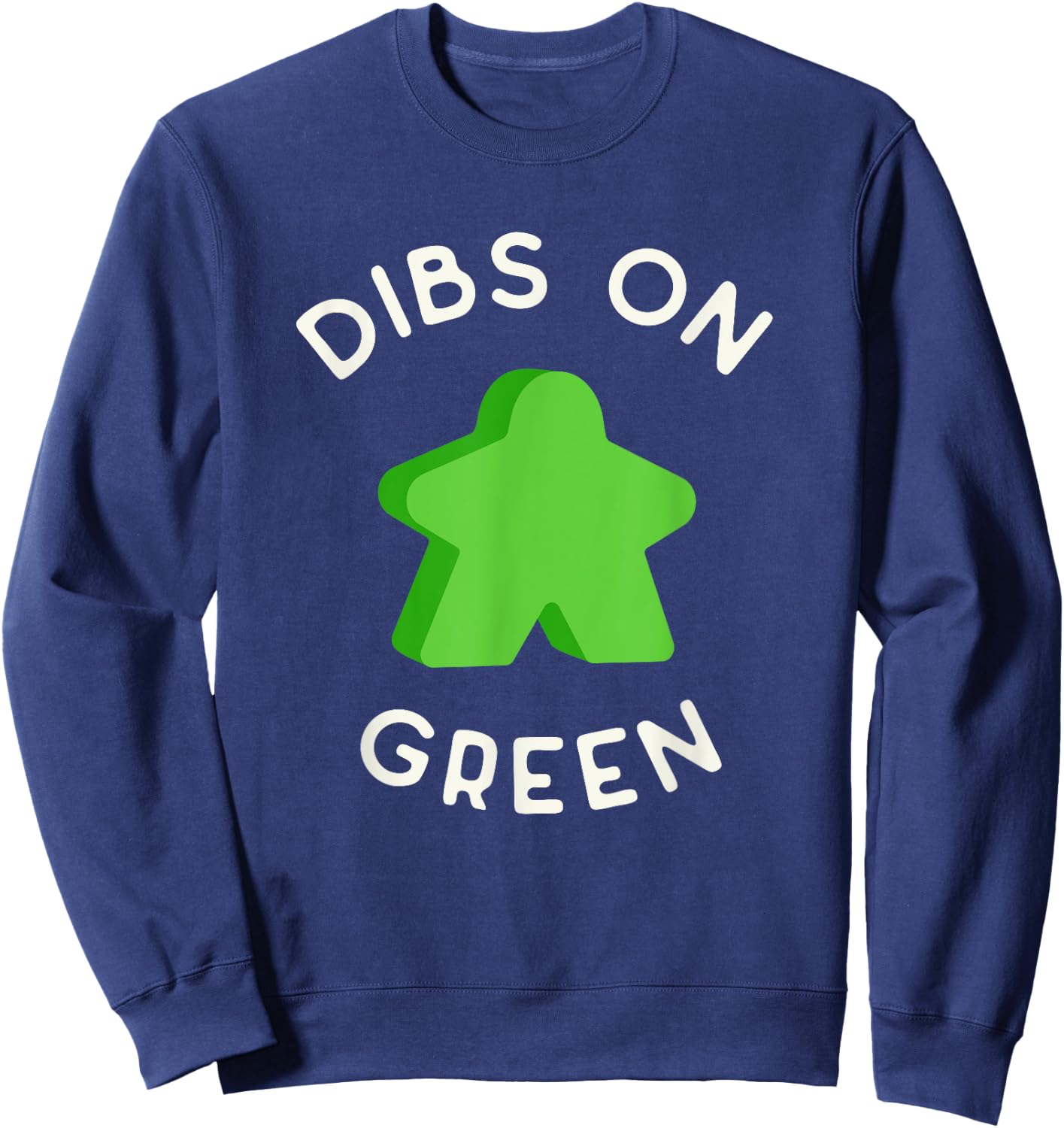 I Call Dibs on that Green Meeple 'Coz I Always Play Green! Sweatshirt - Sweatshirt | Navy