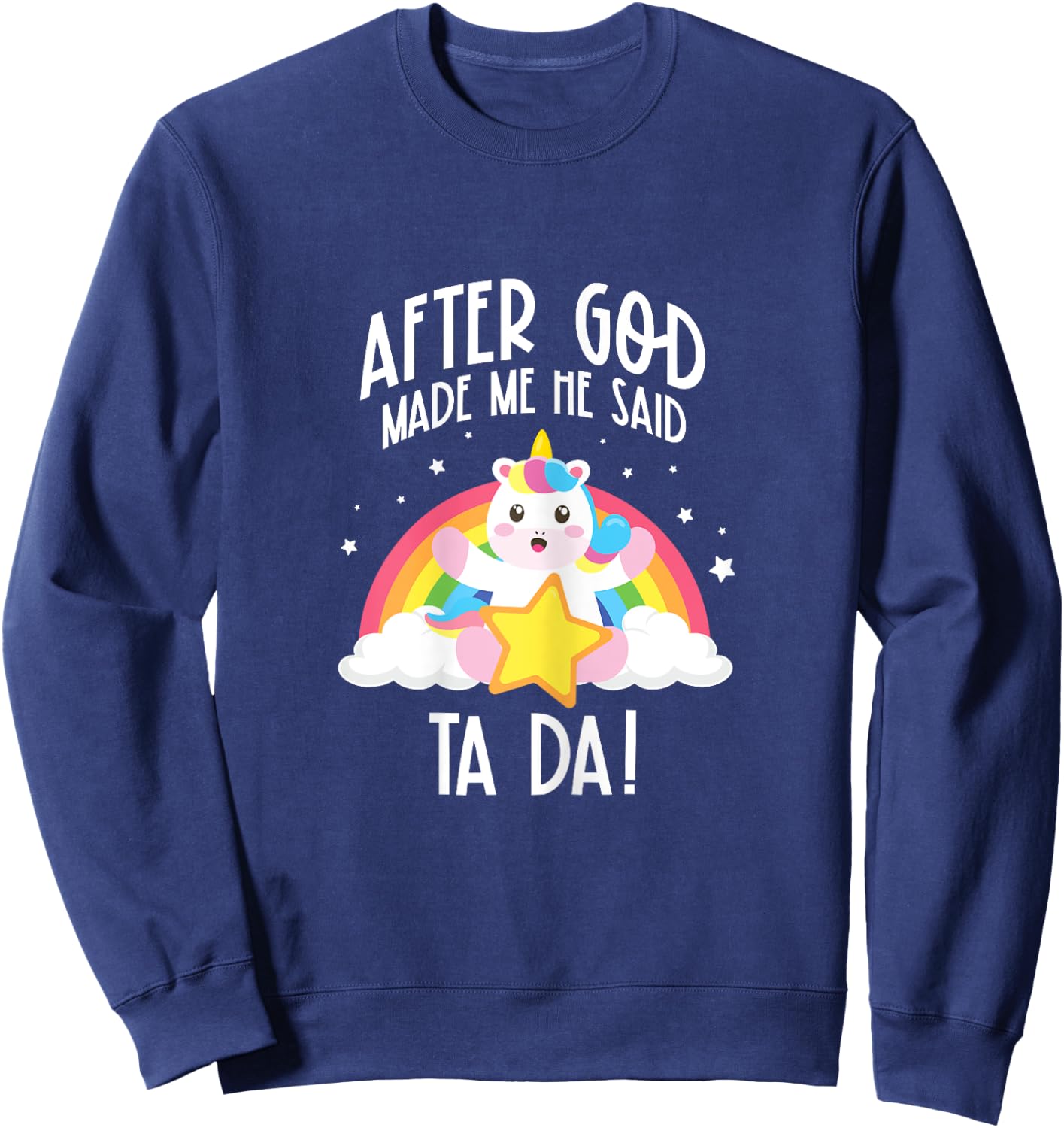 After God Made Me He Said Ta Da Sweatshirt - Sweatshirt | Navy