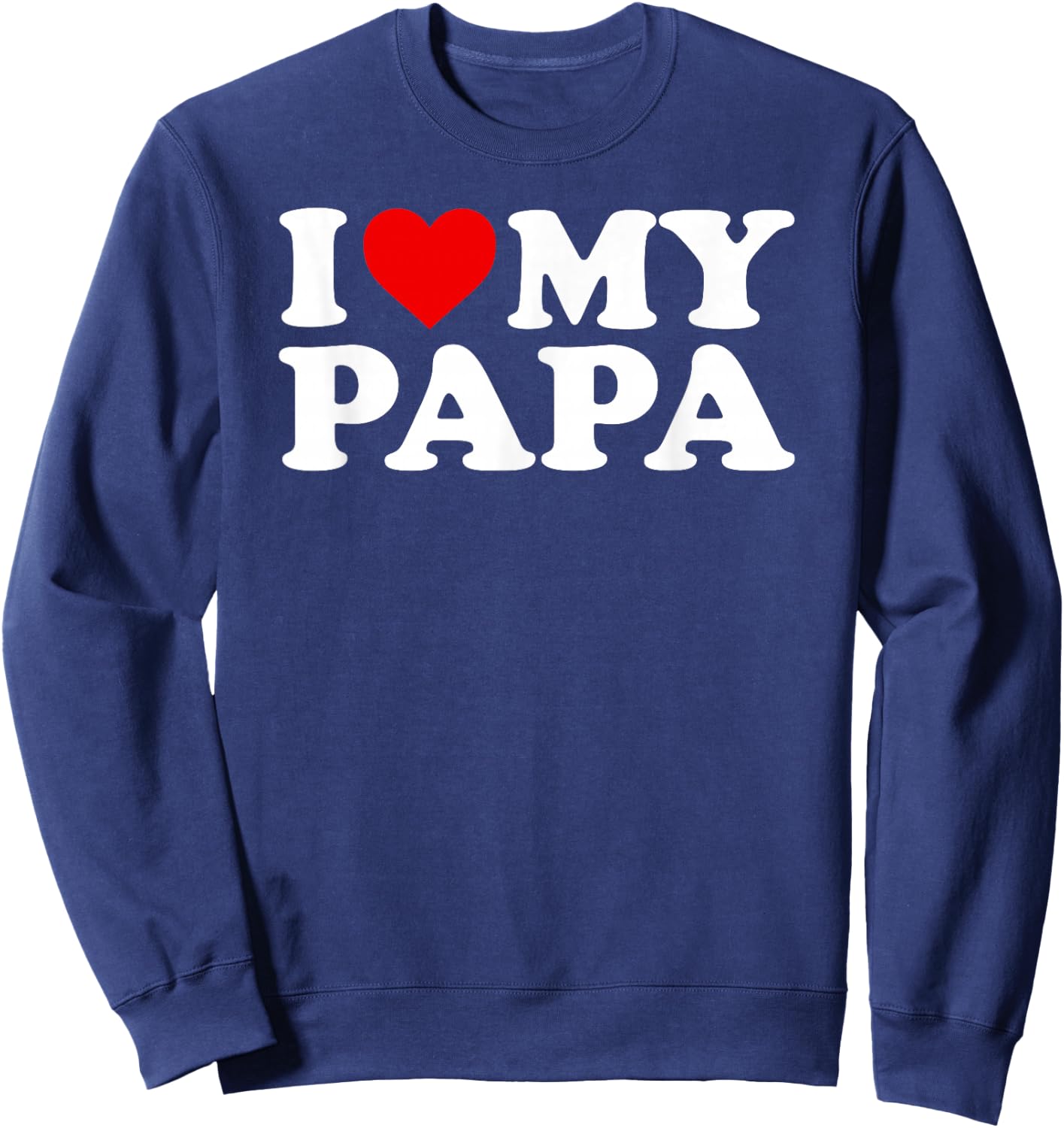 I Love My Papa Design with Heart Sweatshirt - Sweatshirt | Navy