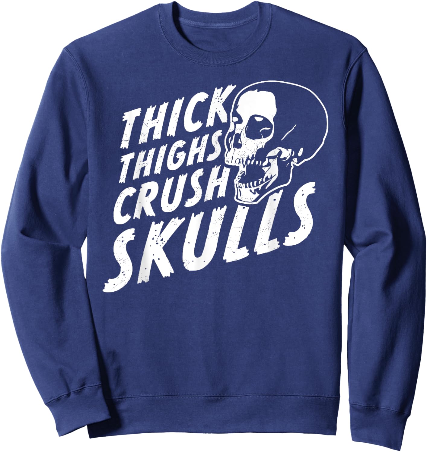 Thick Thighs Crush Skulls - Funny Body Positive Workout Gym Sweatshirt - Sweatshirt | Navy