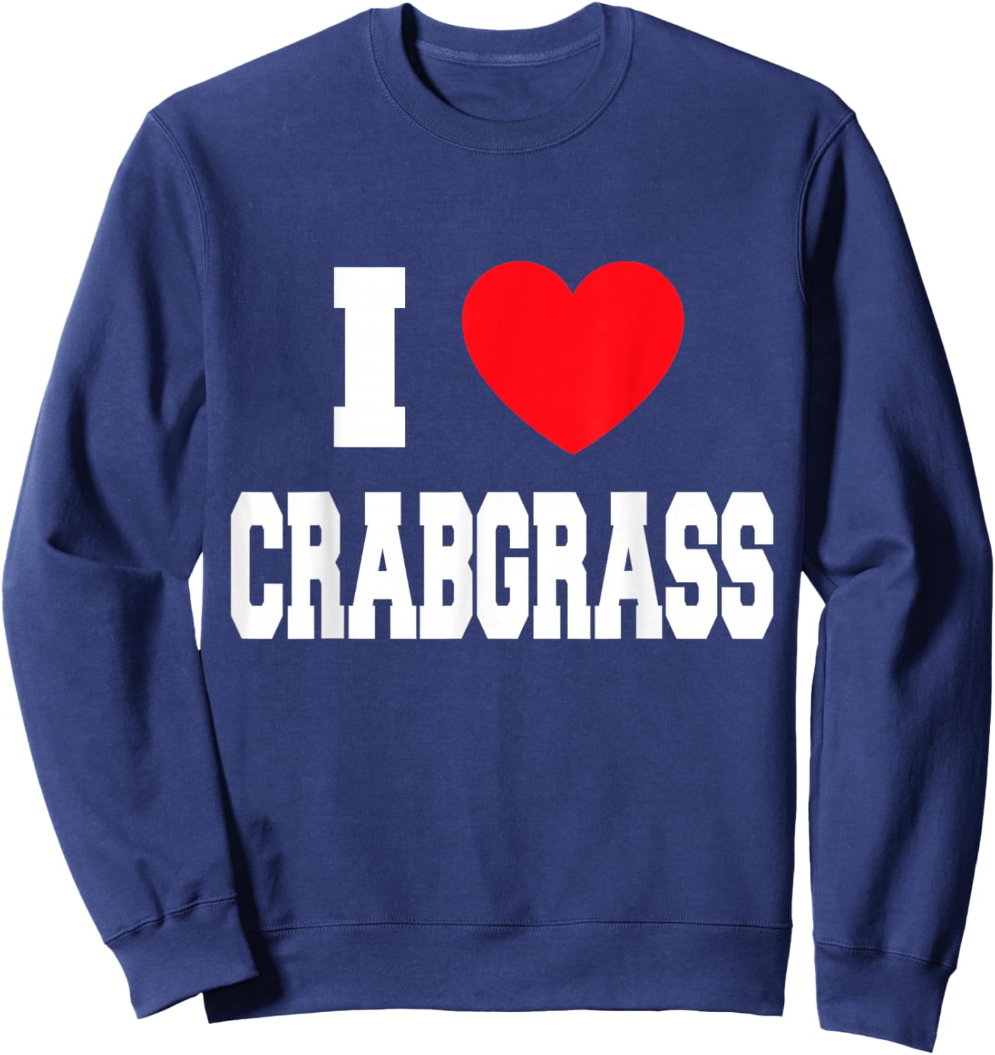 I Love Crabgrass Sweatshirt - Sweatshirt | Navy