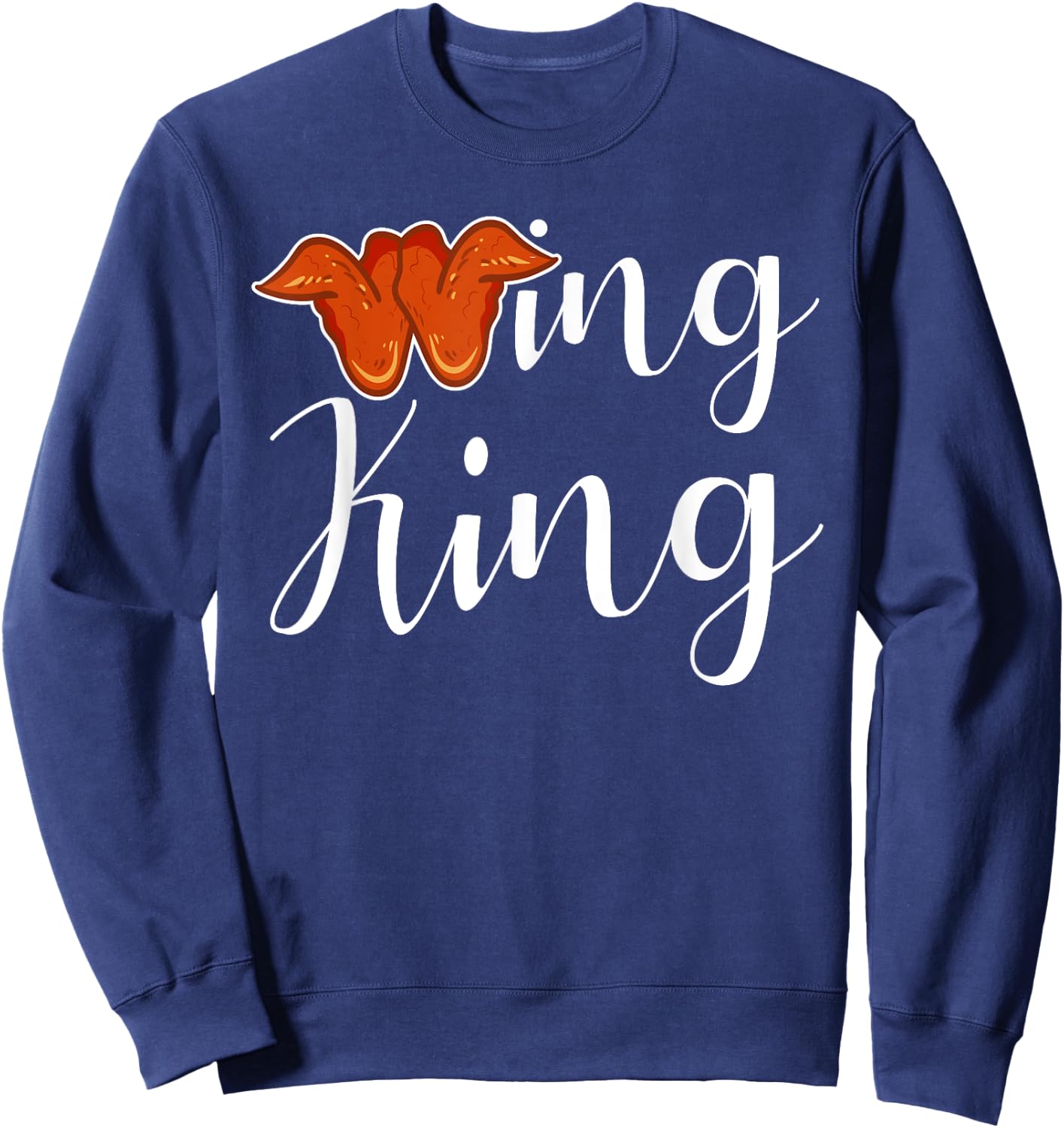 Chicken Wing Shirt Wing King Funny Fried Chicken Lover Sweatshirt - Sweatshirt | Navy
