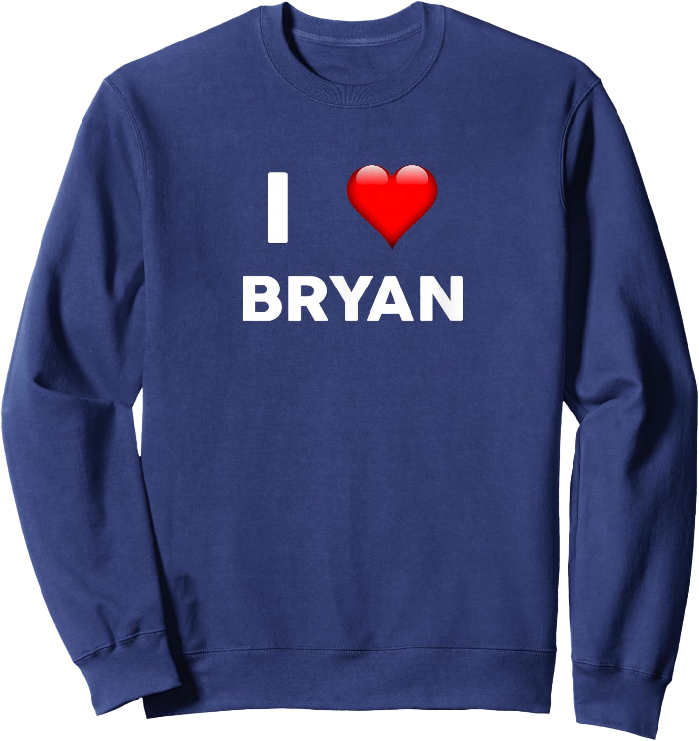 I Love BRYAN Name Shirt BRYAN Sweatshirt - Sweatshirt | Navy