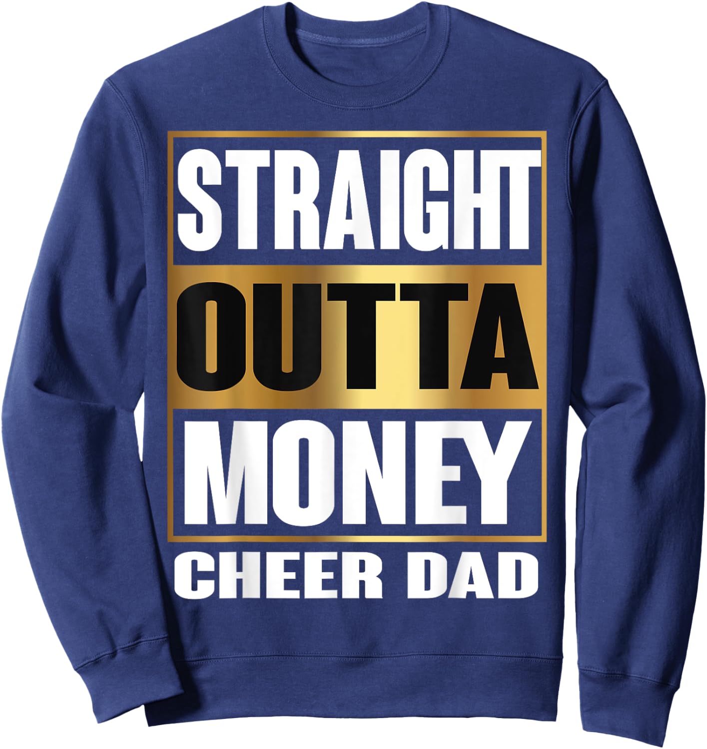 Cheer Dad Straight Outta Money Shirt Gift Dance Cheerleader Sweatshirt - Sweatshirt | Navy