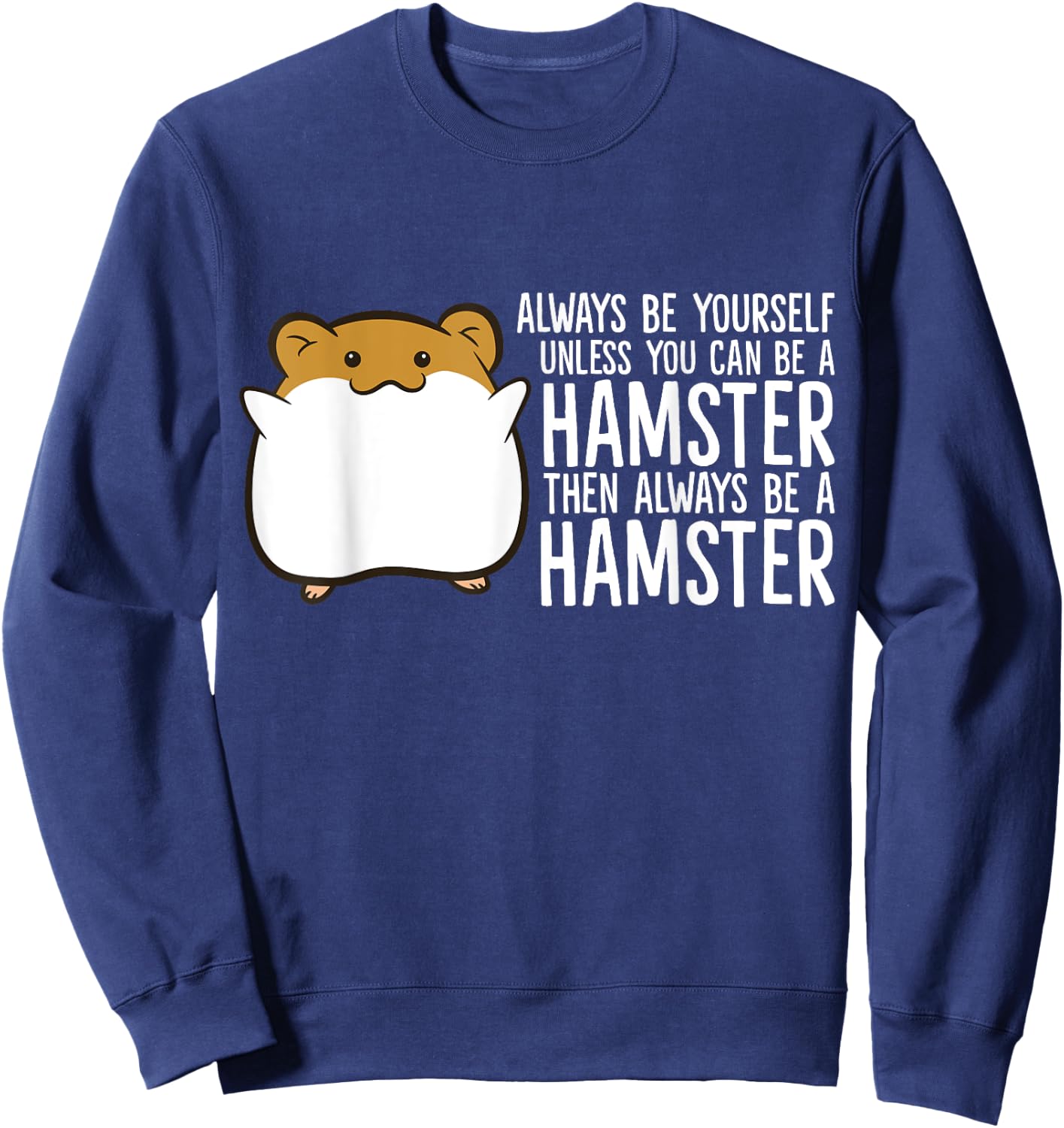 Always Be Yourself Unless You Can Be A Hamster Sweatshirt - Sweatshirt | Navy