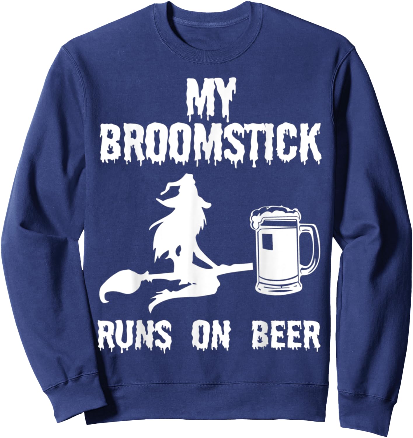 My Broomstick Runs on Beer Halloween Witches funny Sweatshirt - Sweatshirt | Navy