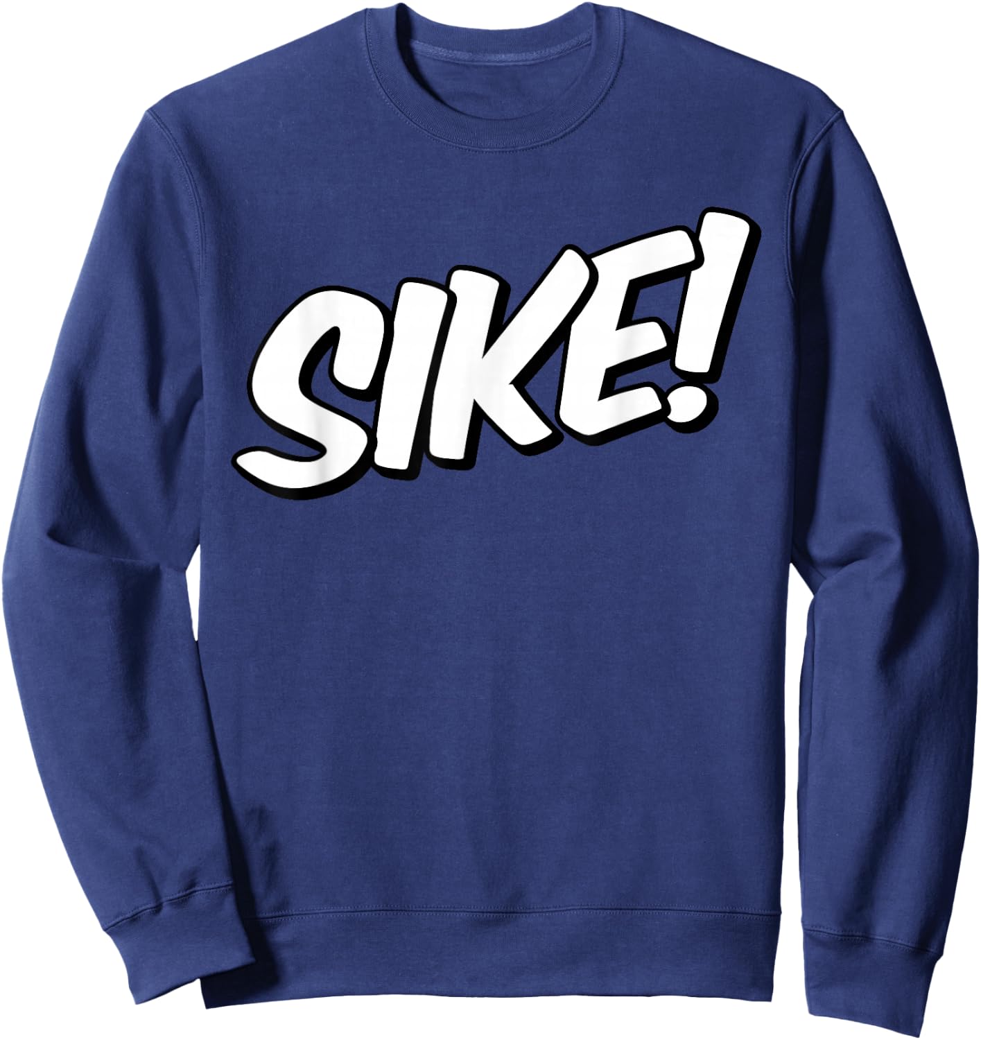 Sike Sike! Just Kidding Didn't Mean it Sweatshirt - Sweatshirt | Navy