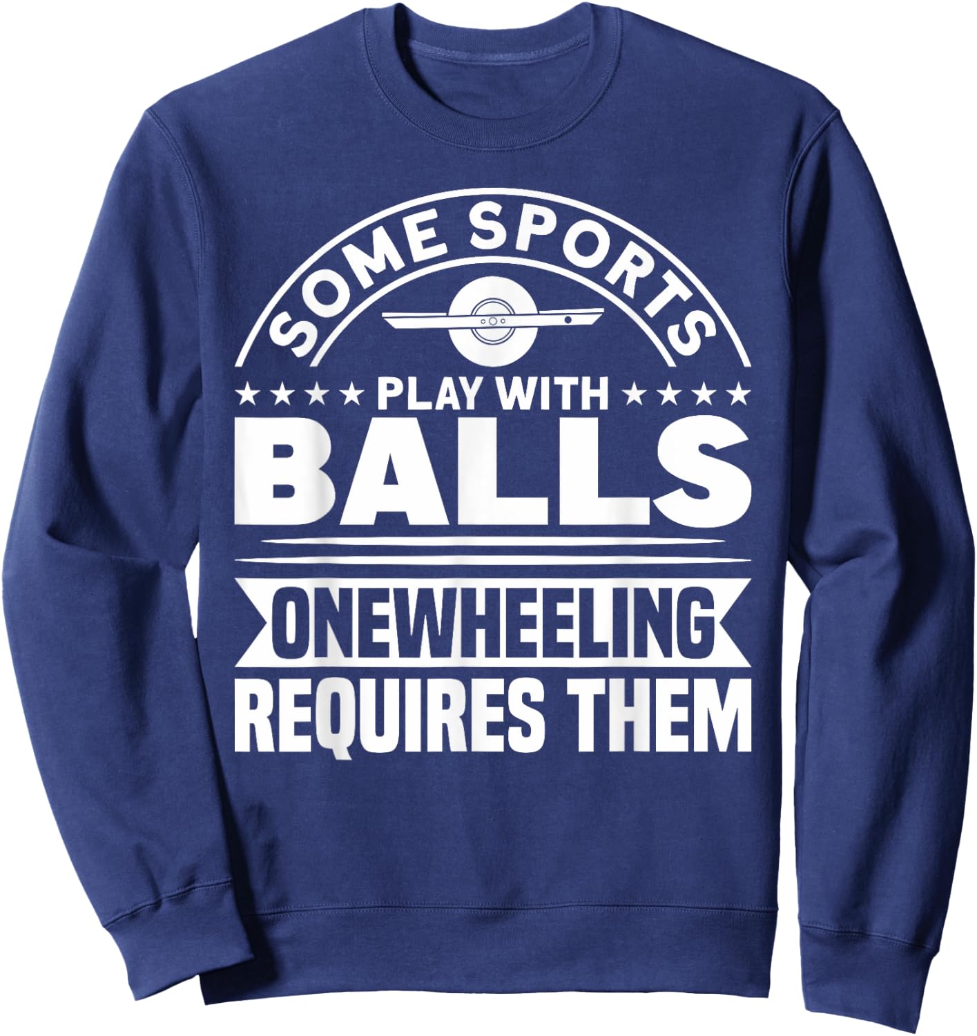 Onewheel Requires Balls Sports One Wheel Sweatshirt - Sweatshirt | Navy