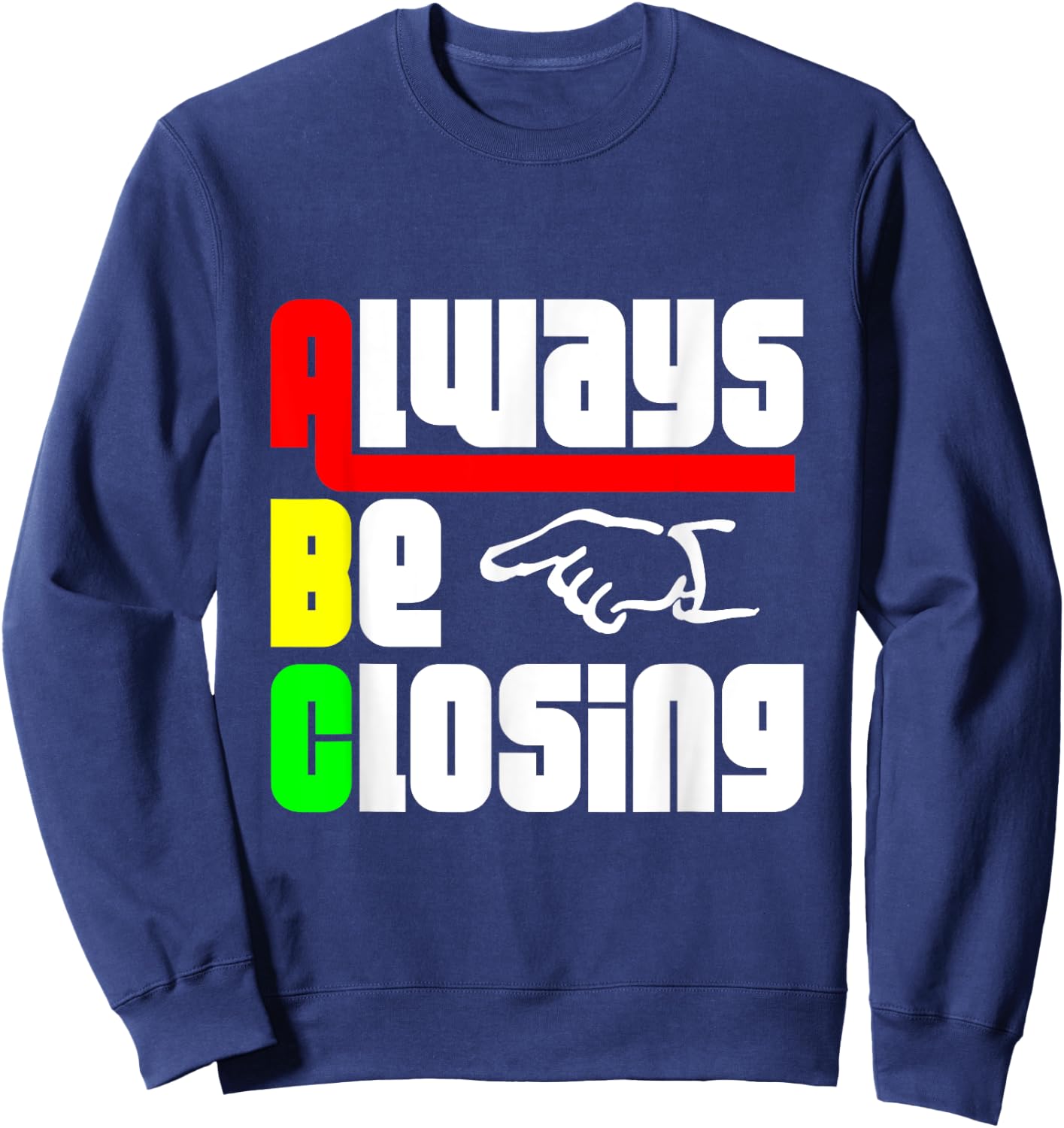 Always be Closing T Shirt Sweatshirt - Sweatshirt | Navy
