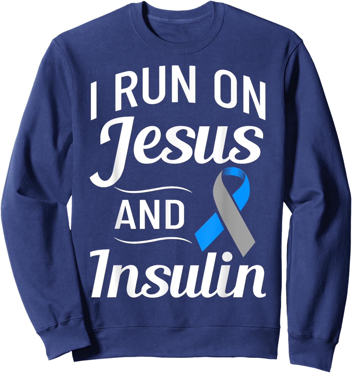 Diabetes Quotes I Run On Jesus And Insulin Christian Sweatshirt - Sweatshirt | Navy
