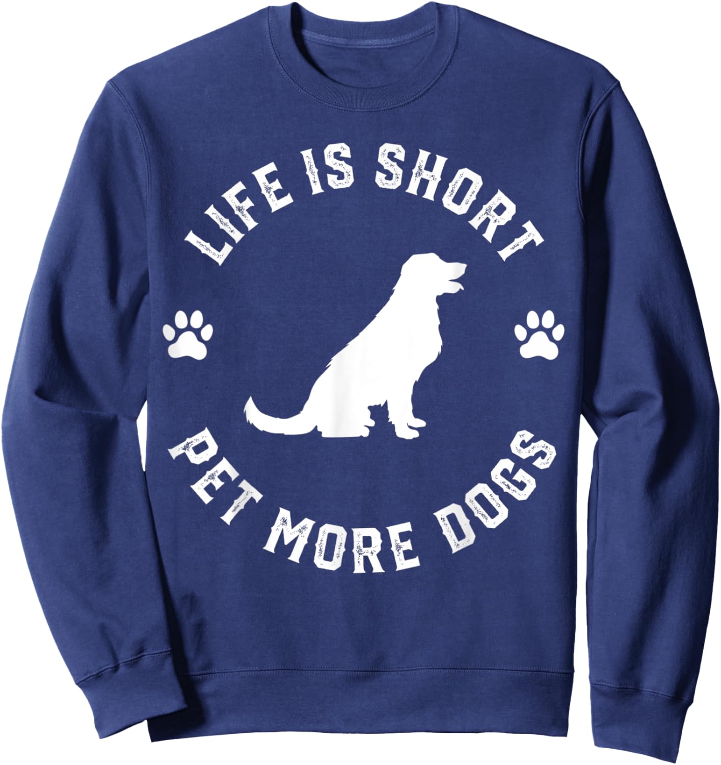 Life is Short Pet More Dogs Lover Owner Dogoholic Pet Animal Sweatshirt - Sweatshirt | Navy