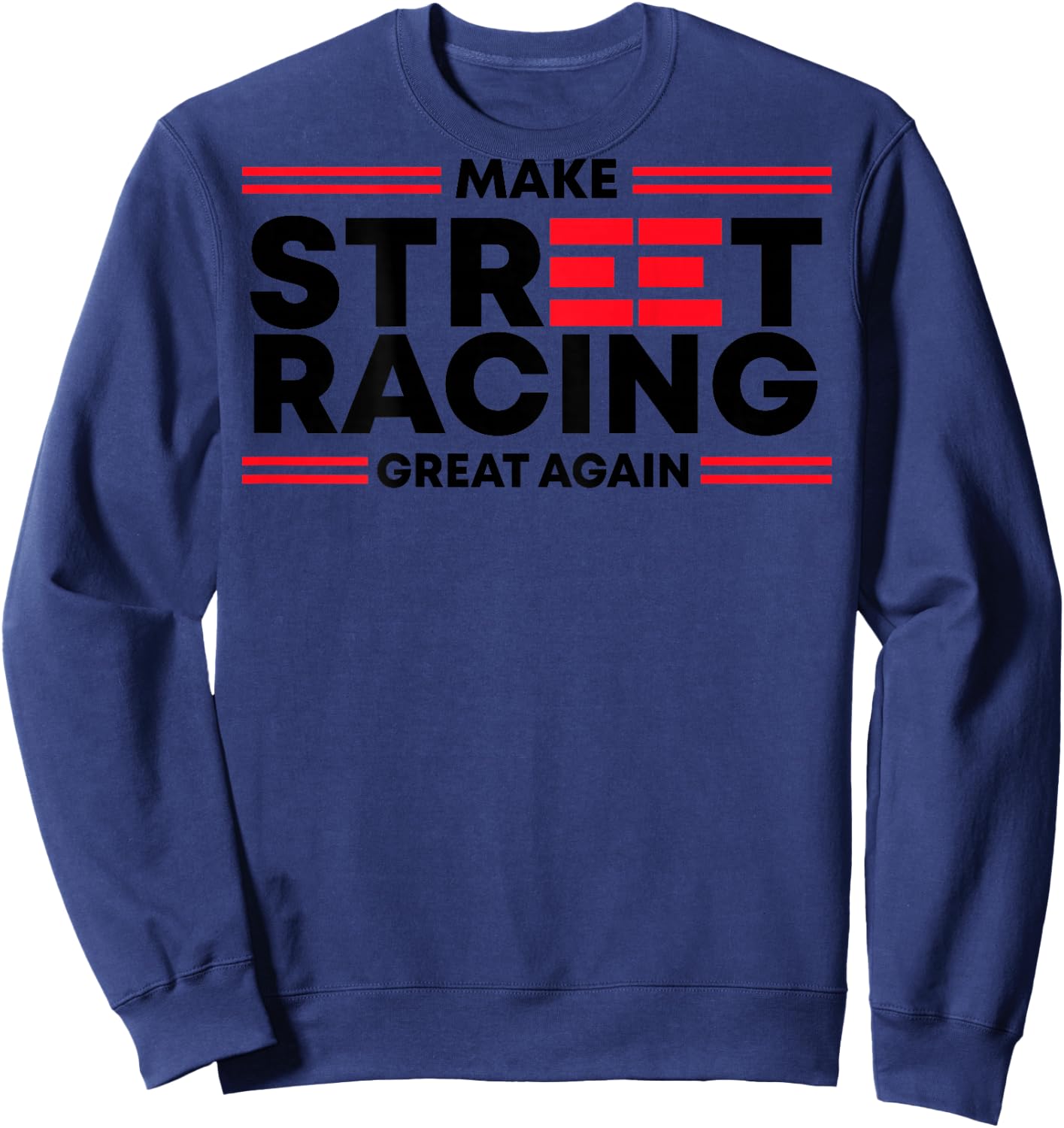 Make Street Racing Great Again (on back) Sweatshirt - Sweatshirt | Navy
