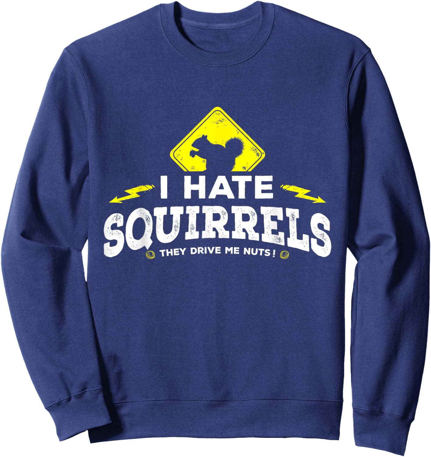 I Hate Squirrels - They Drive Me Nuts Sweatshirt - Sweatshirt | Navy