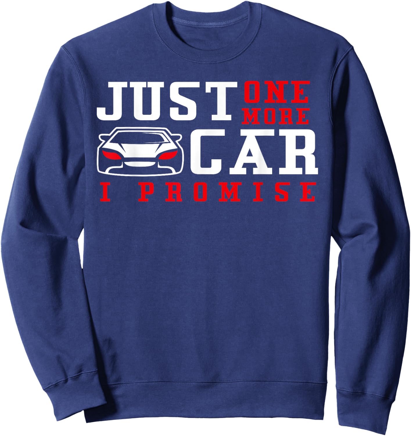 Just One More Car I Promise - Funny Car Pun Sweatshirt - Sweatshirt | Navy