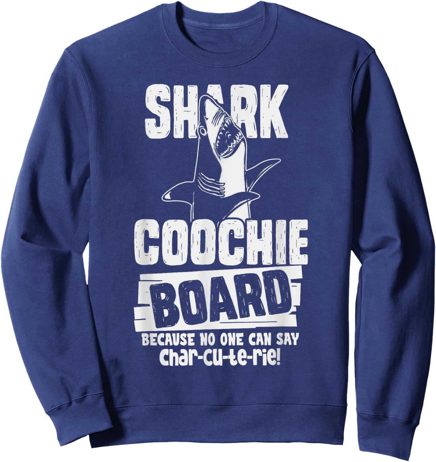 Shark Coochie Board, No One Can Say Charcuterie Food Pun Sweatshirt - Sweatshirt | Navy