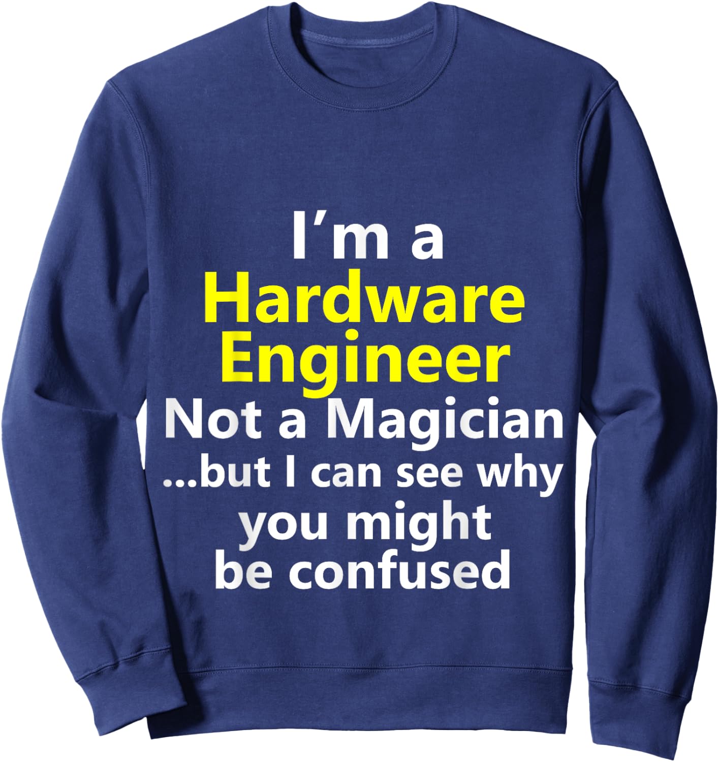 Funny Hardware Engineer Job Career Computer Tech IT Gift Sweatshirt - Sweatshirt | Navy