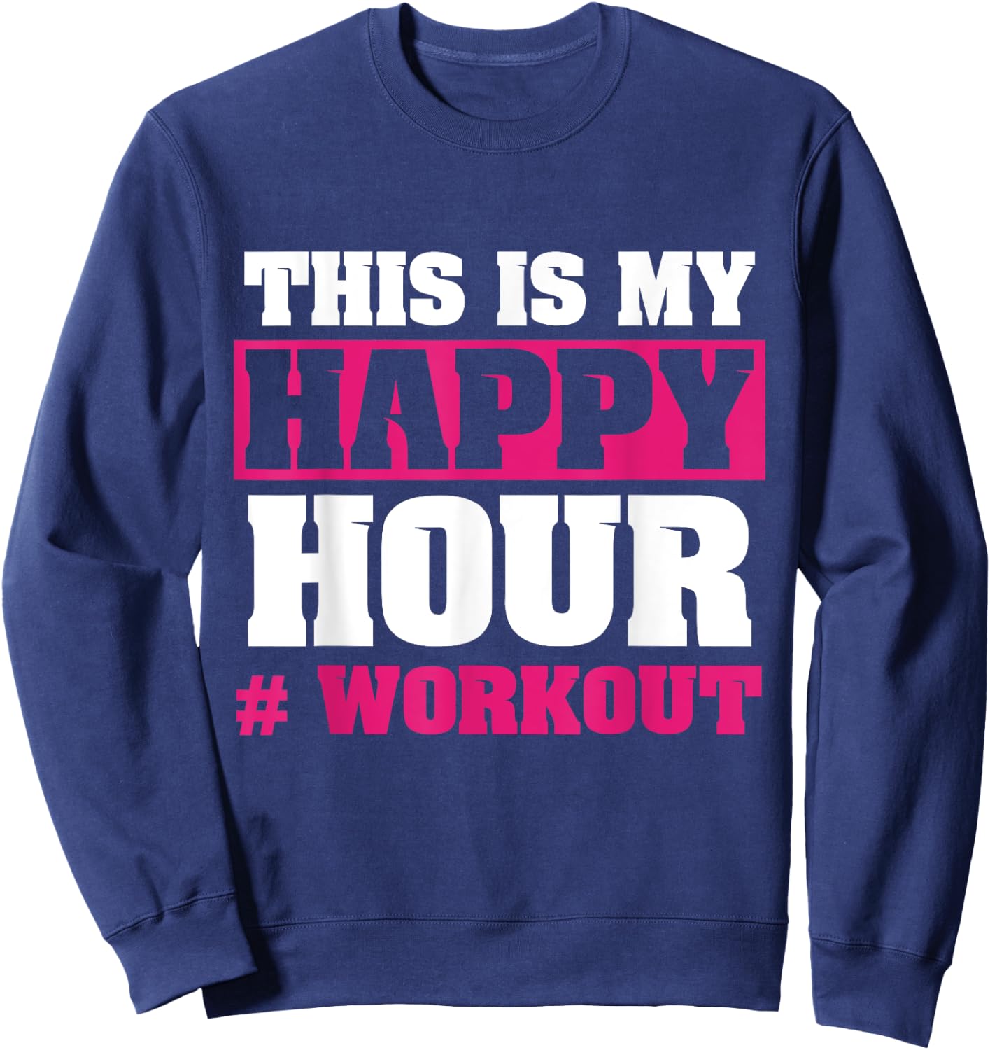 This is My Happy Hour Workout Funny Gift Fitness Lover Shirt Sweatshirt - Sweatshirt | Navy