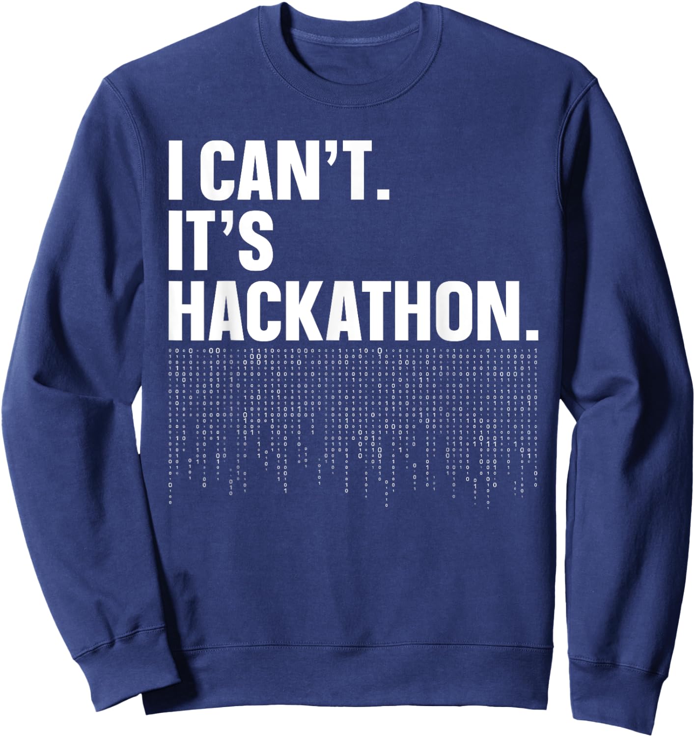I Can't. It's Hackathon. - Programmer Hackathon Design Sweatshirt - Sweatshirt | Navy