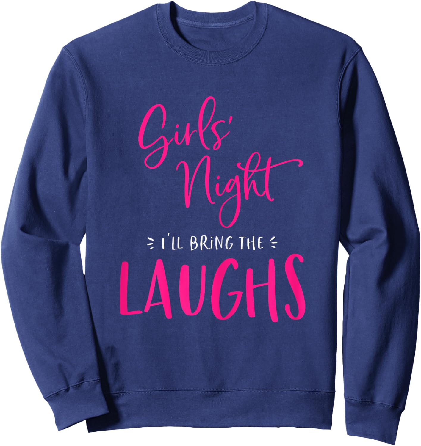 Girls Night Out I'll Bring The Laughs Funny Matching Party Sweatshirt - Sweatshirt | Navy