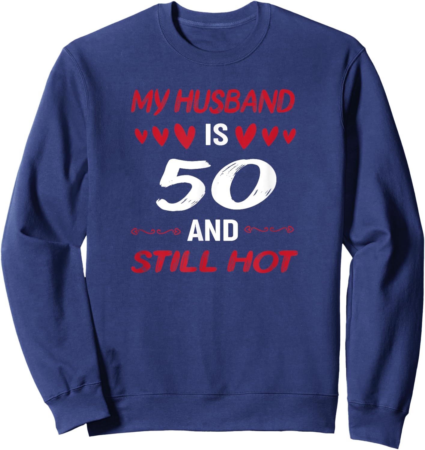My husband is 50 and still hot 50th birthday apparel Sweatshirt - Sweatshirt | Navy