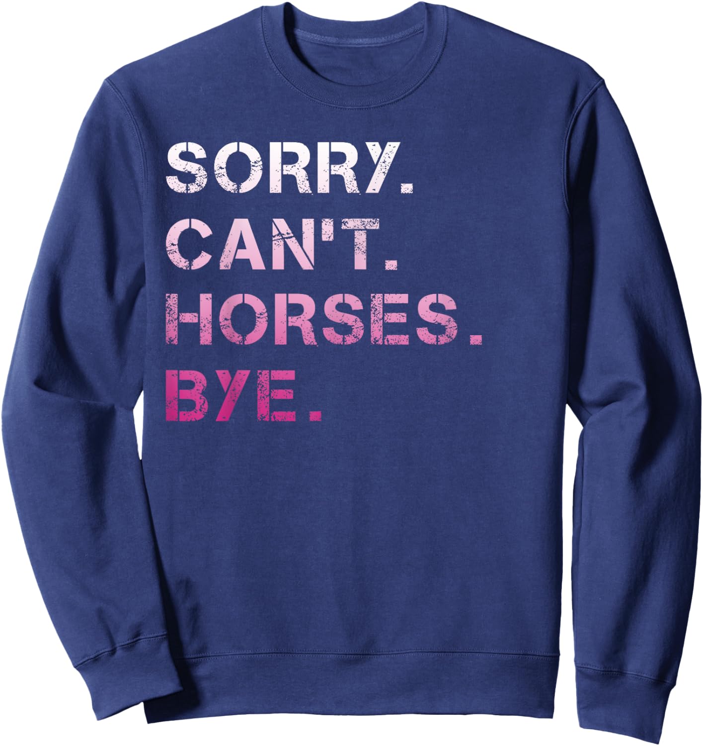 Sorry Can't Horses Bye Funny Horse Sweatshirt - Sweatshirt | Navy