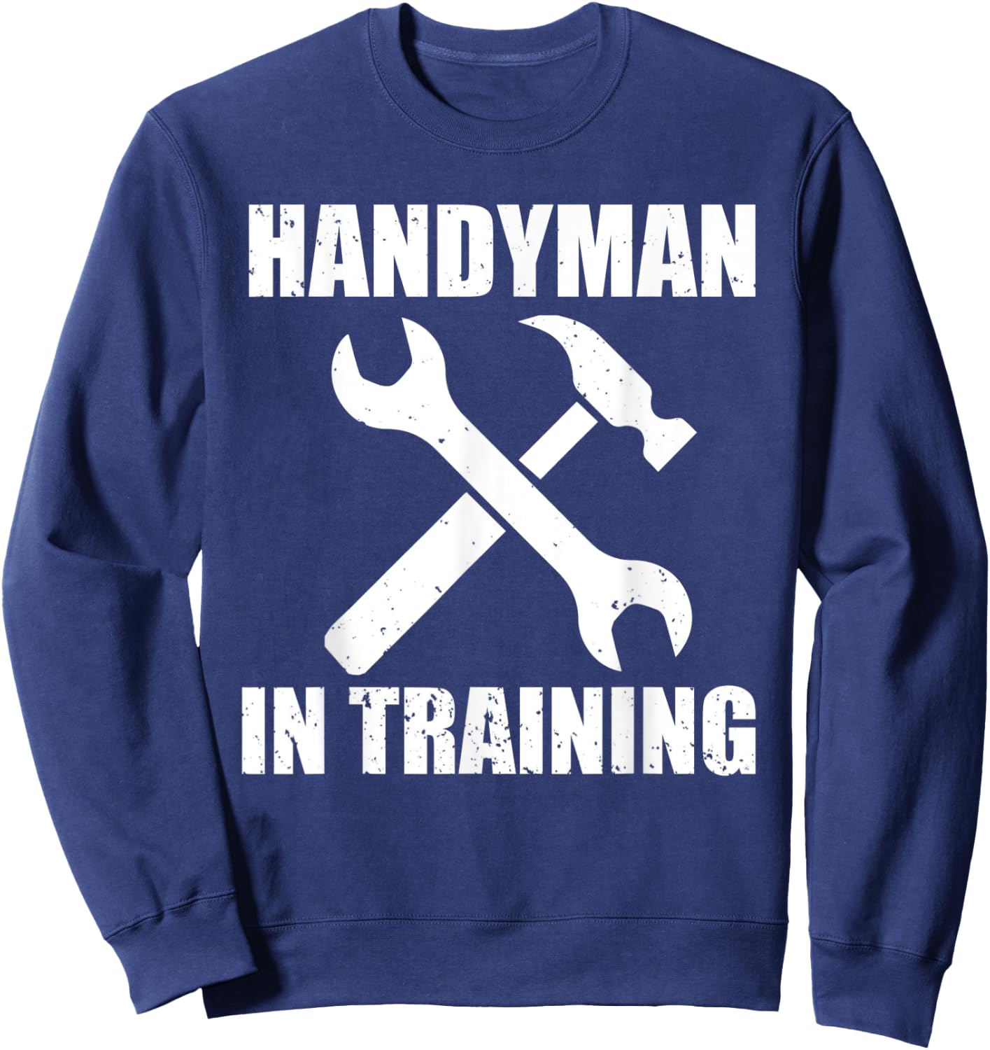 Funny Handyman In Training Design DIY Lover Sweatshirt - Sweatshirt | Navy