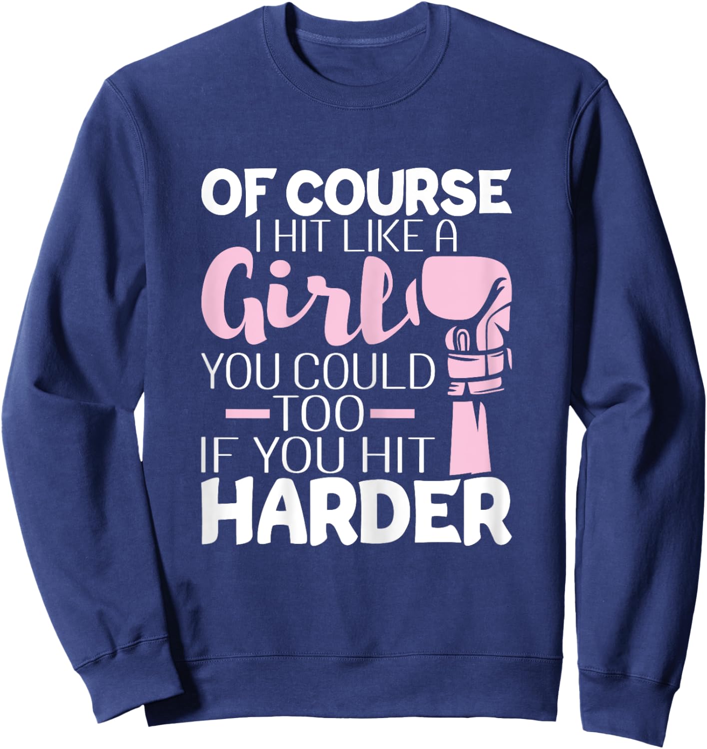 Of Course I Hit Like A Girl - Boxing Kickboxer Gym Boxer Sweatshirt - Sweatshirt | Navy