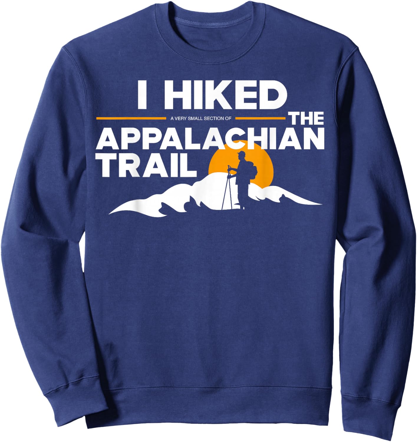I Hiked a small section of The Appalachian Trail Sweatshirt - Sweatshirt | Navy