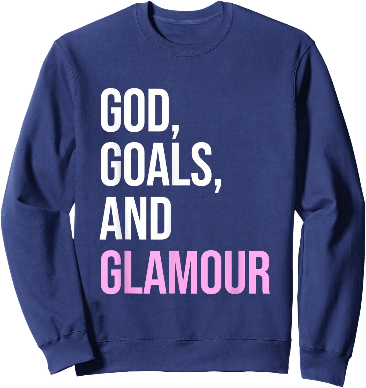 God Goals And Glamour Funny Quote Sweatshirt - Sweatshirt | Navy