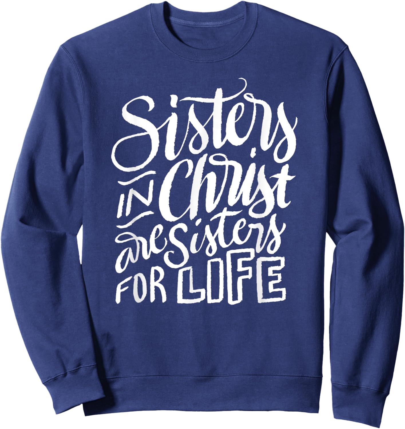 Sisters in Christ Are Sisters For Life - Christian Small Sweatshirt - Sweatshirt | Navy