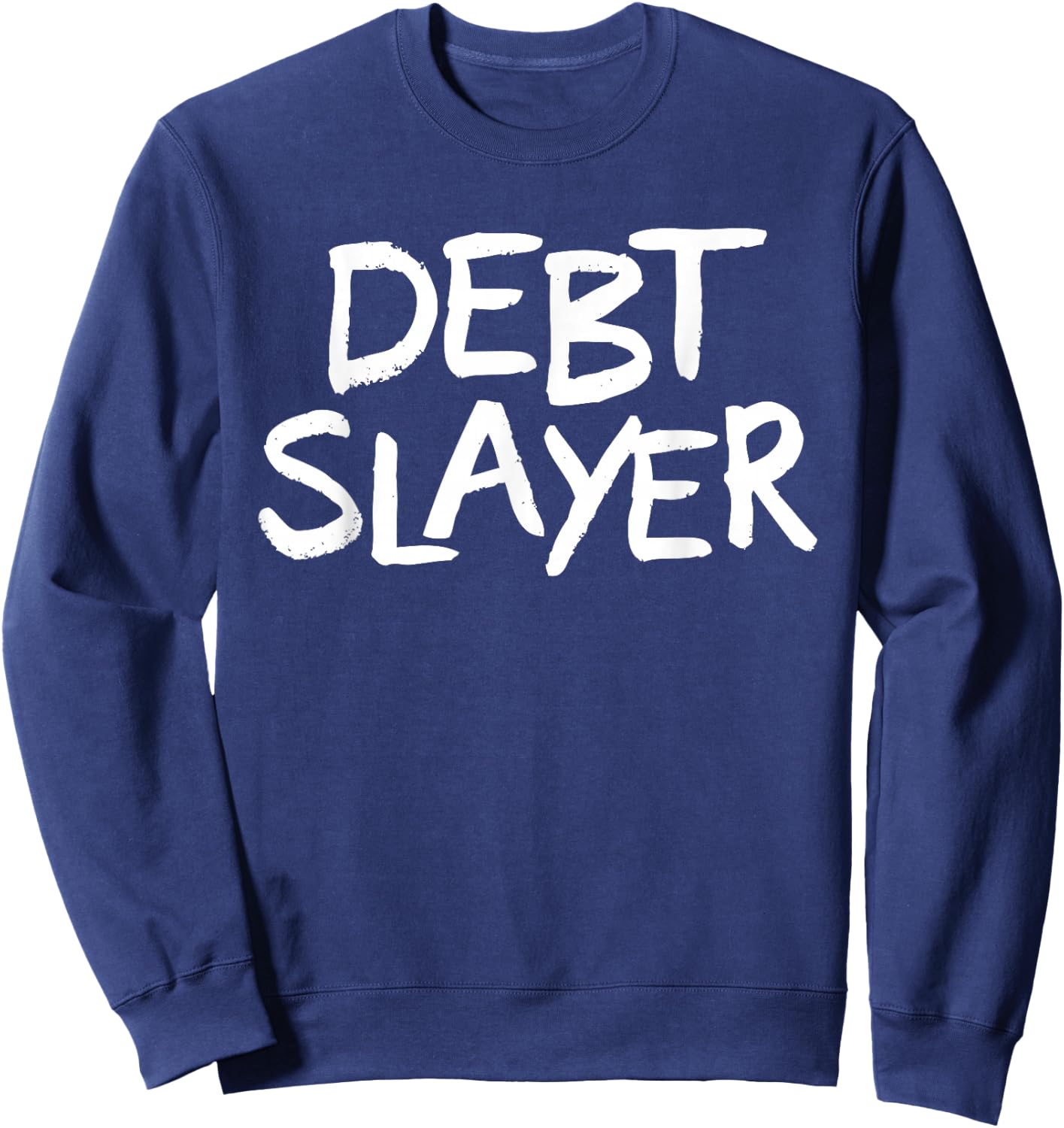 Debt Slayer Funny Debt Free Sweatshirt - Sweatshirt | Navy
