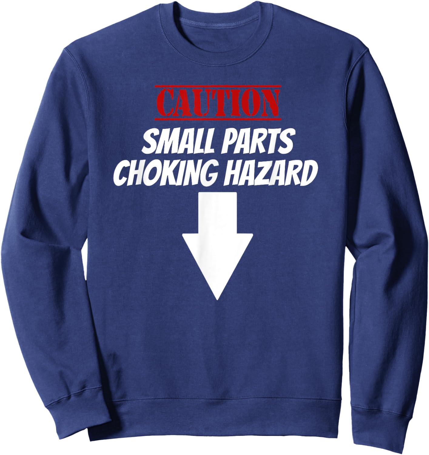Small Parts Choking Hazard Funny Embarrassing Inappropriate Sweatshirt - Sweatshirt | Navy