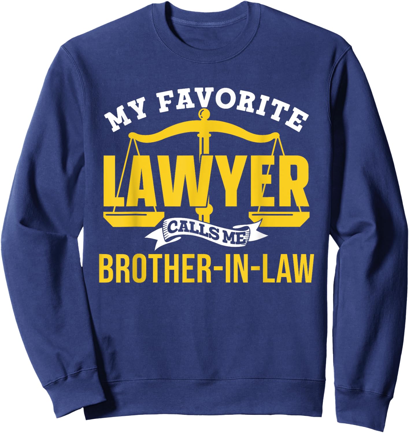My Favorite Lawyer Calls Me Brother-In-Law Graduate Lawyer Sweatshirt - Sweatshirt | Navy