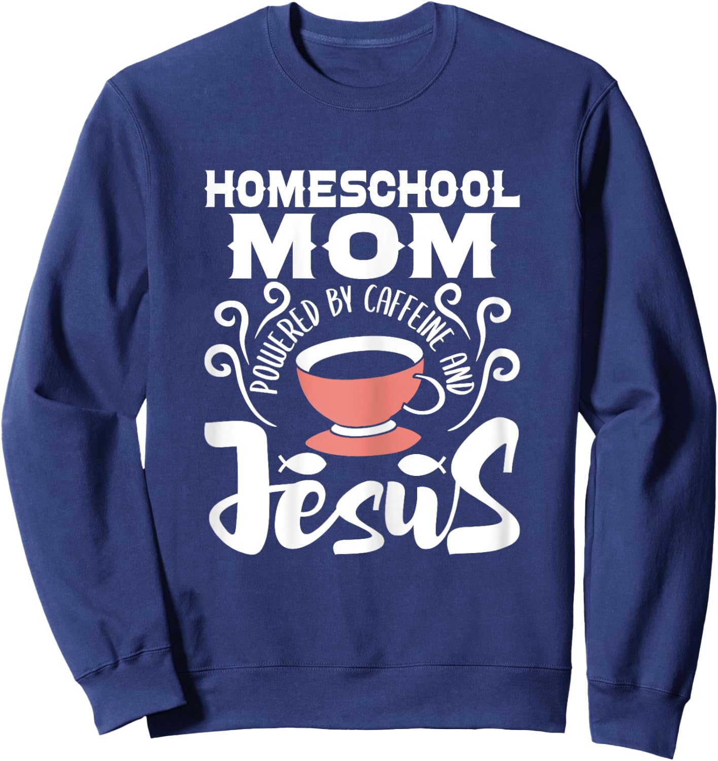 Homeschool Mom Powered By Caffeine And Jesus - Homeschooling Sweatshirt - Sweatshirt | Navy