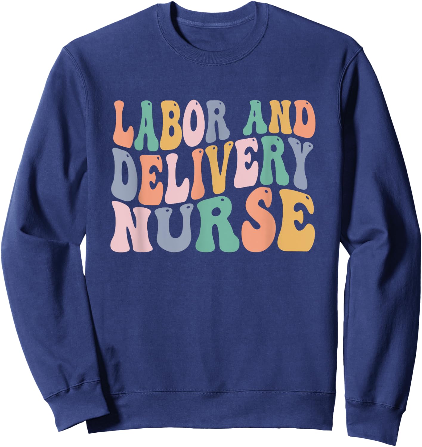 Midwives Labor and Delivery Nurse Shirt | L&D Nurse Sweatshirt - Sweatshirt | Navy