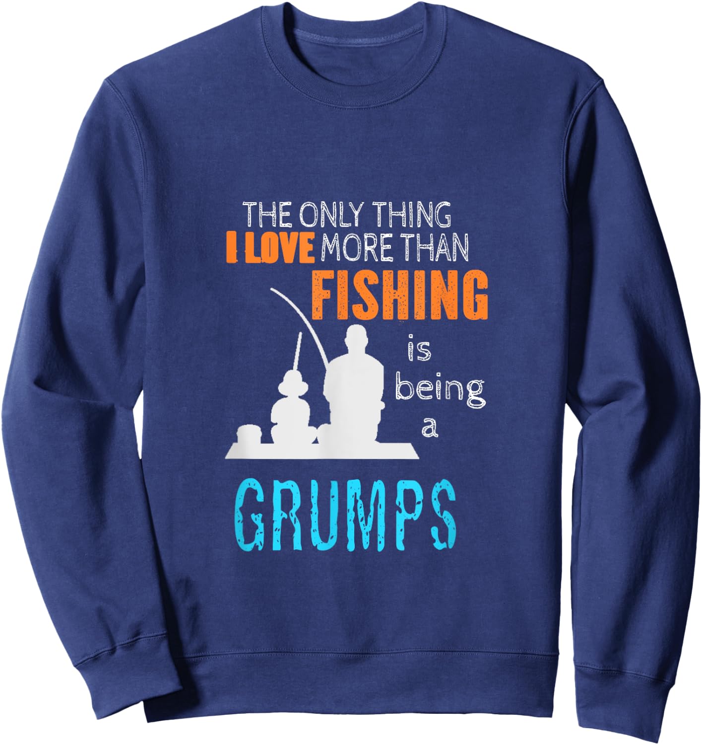 More Than Love Fishing Grumps Special Grandpa Sweatshirt - Sweatshirt | Navy