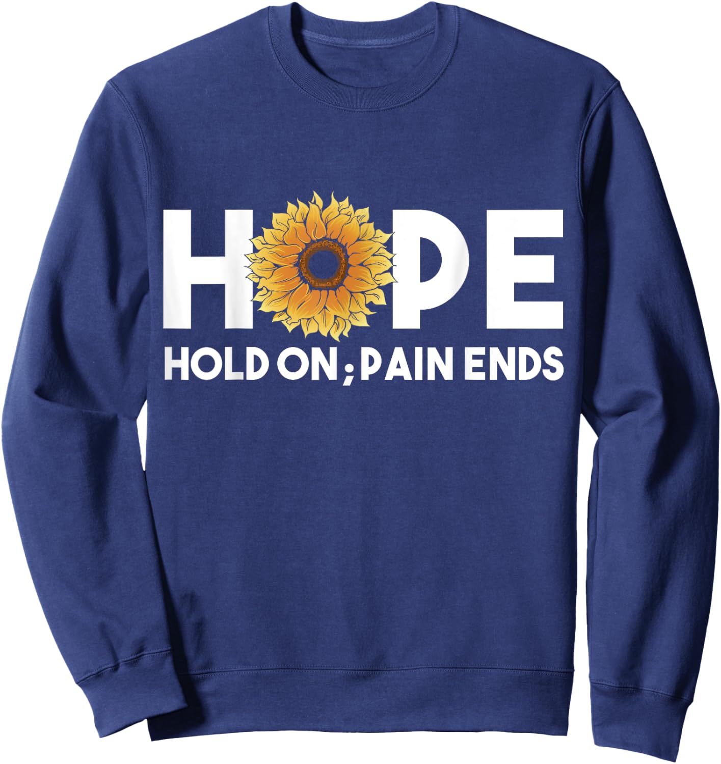 Hope Hold On Pain Ends, Sunflower Mental Health Awareness Sweatshirt - Sweatshirt | Navy