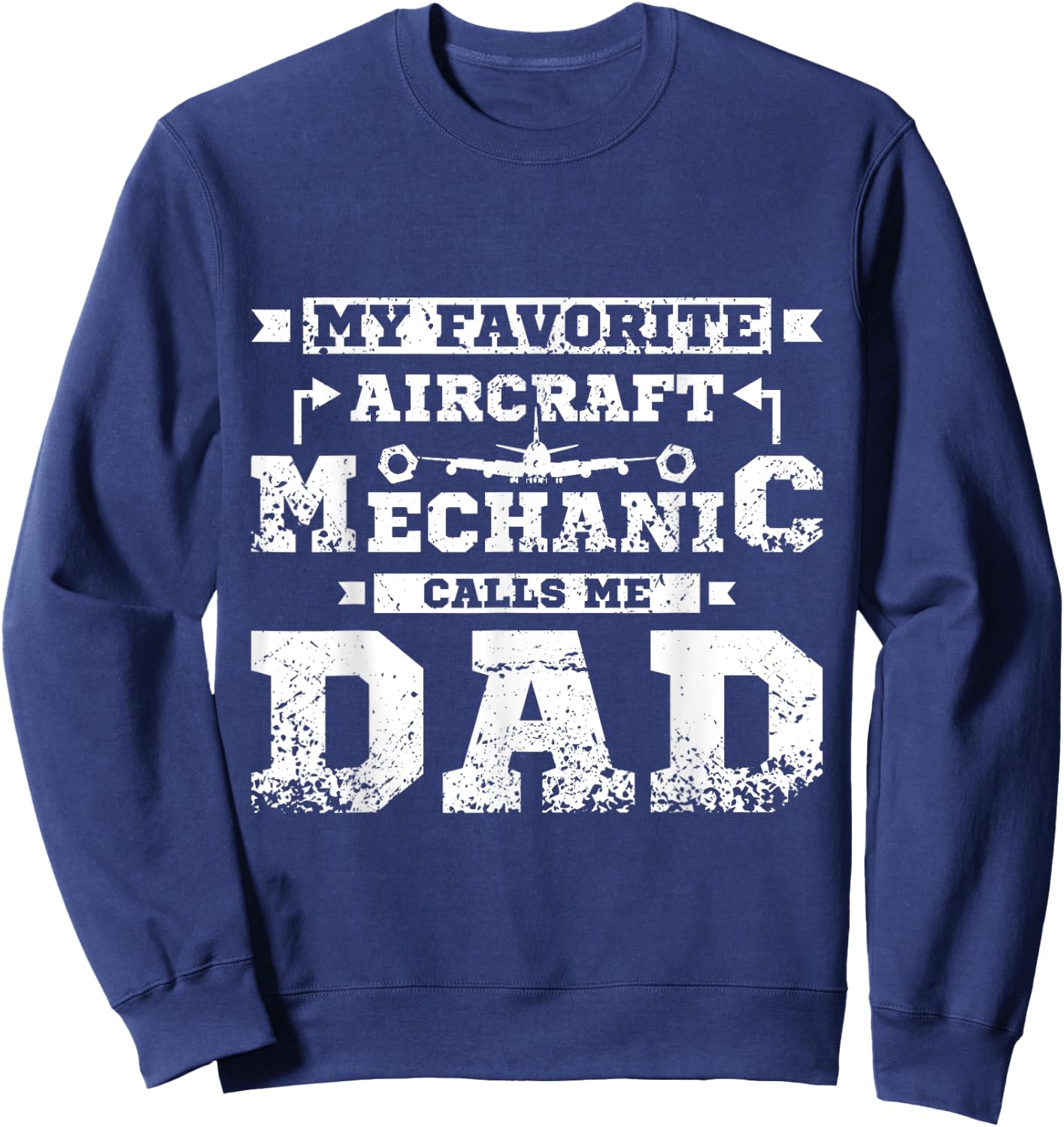 My favorite aircraft mechanic calls me dad Sweatshirt - Sweatshirt | Navy