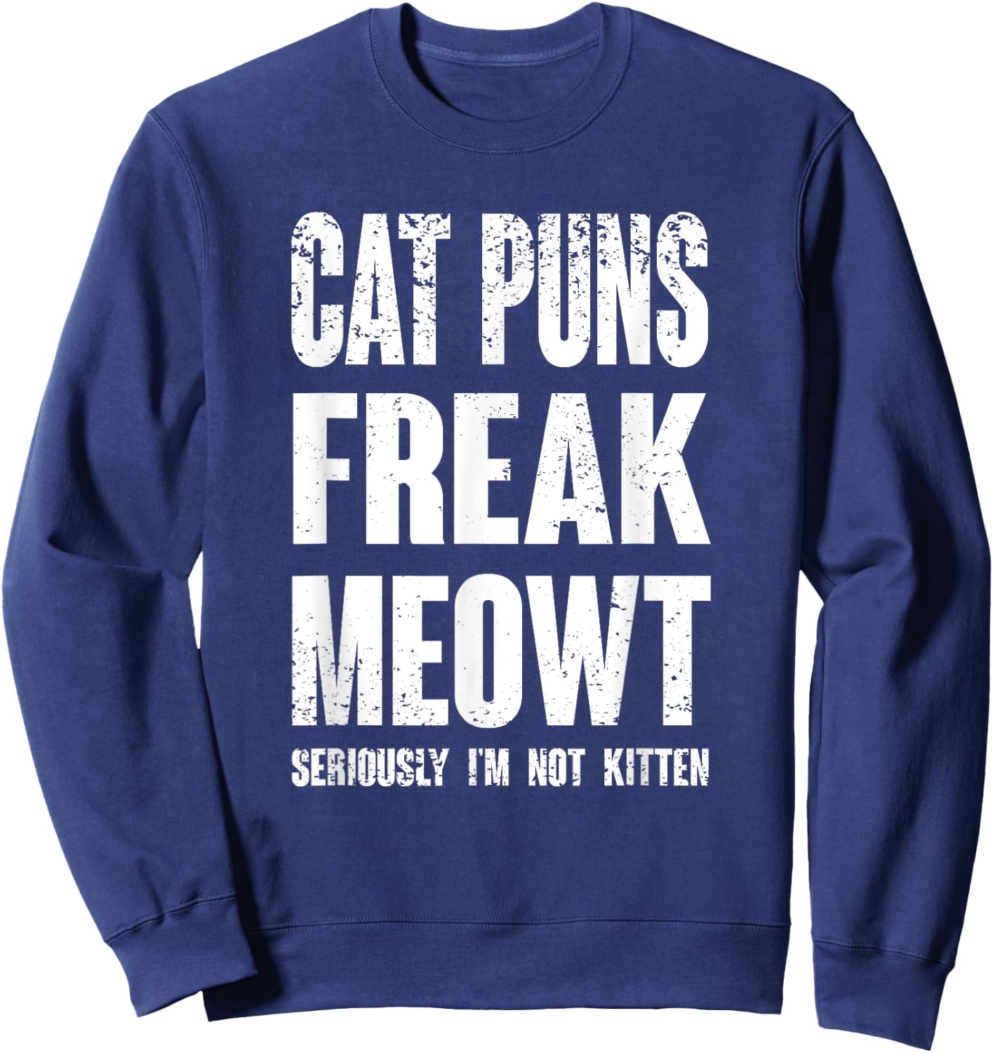 Cat Puns Freak Meowt - Seriously I'm Not Kitten Funny Cat Women Girls Kids Sweatshirt - Sweatshirt | Navy