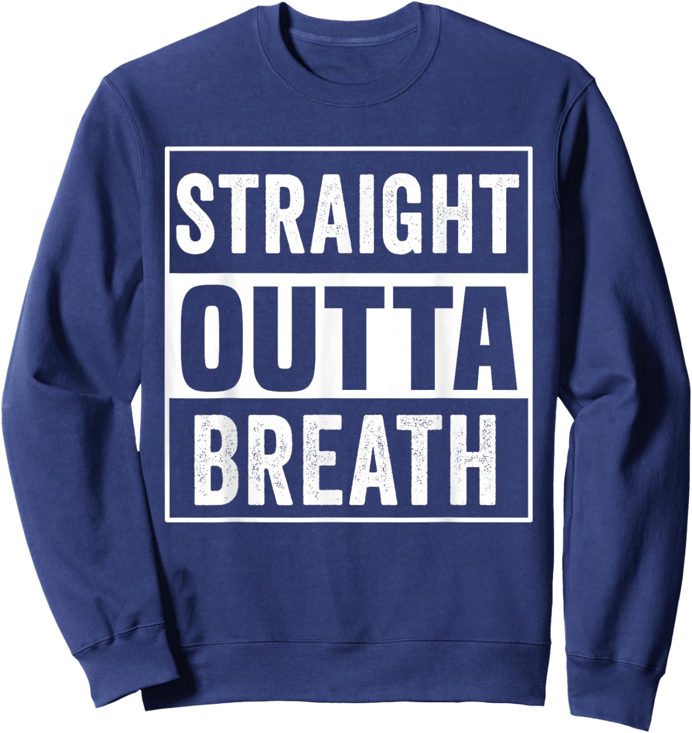 Straight Outta Breath Motivation exercise workout quotes gym Sweatshirt - Sweatshirt | Navy