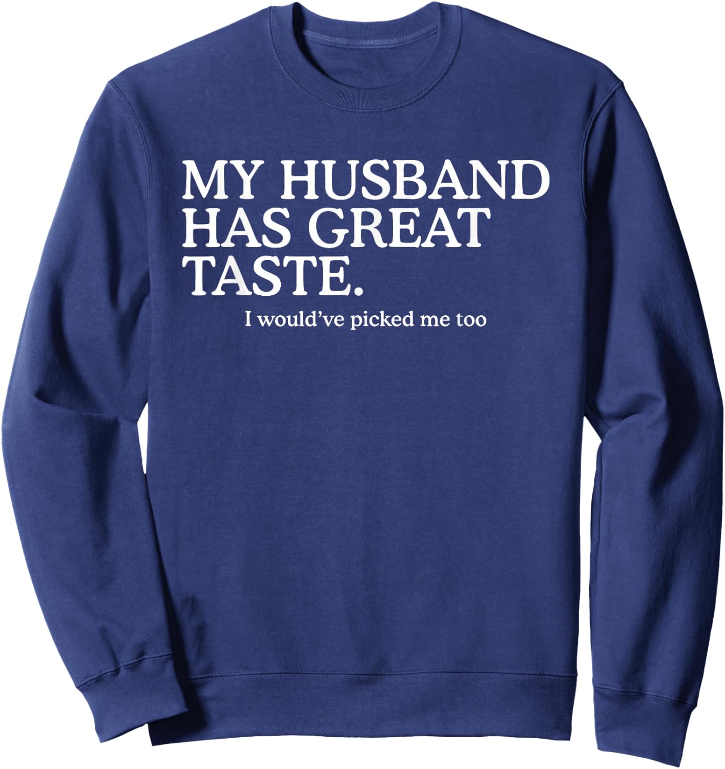 My Husband Has Great Taste Funny Marriage Humor Wife Sweatshirt - Sweatshirt | Navy