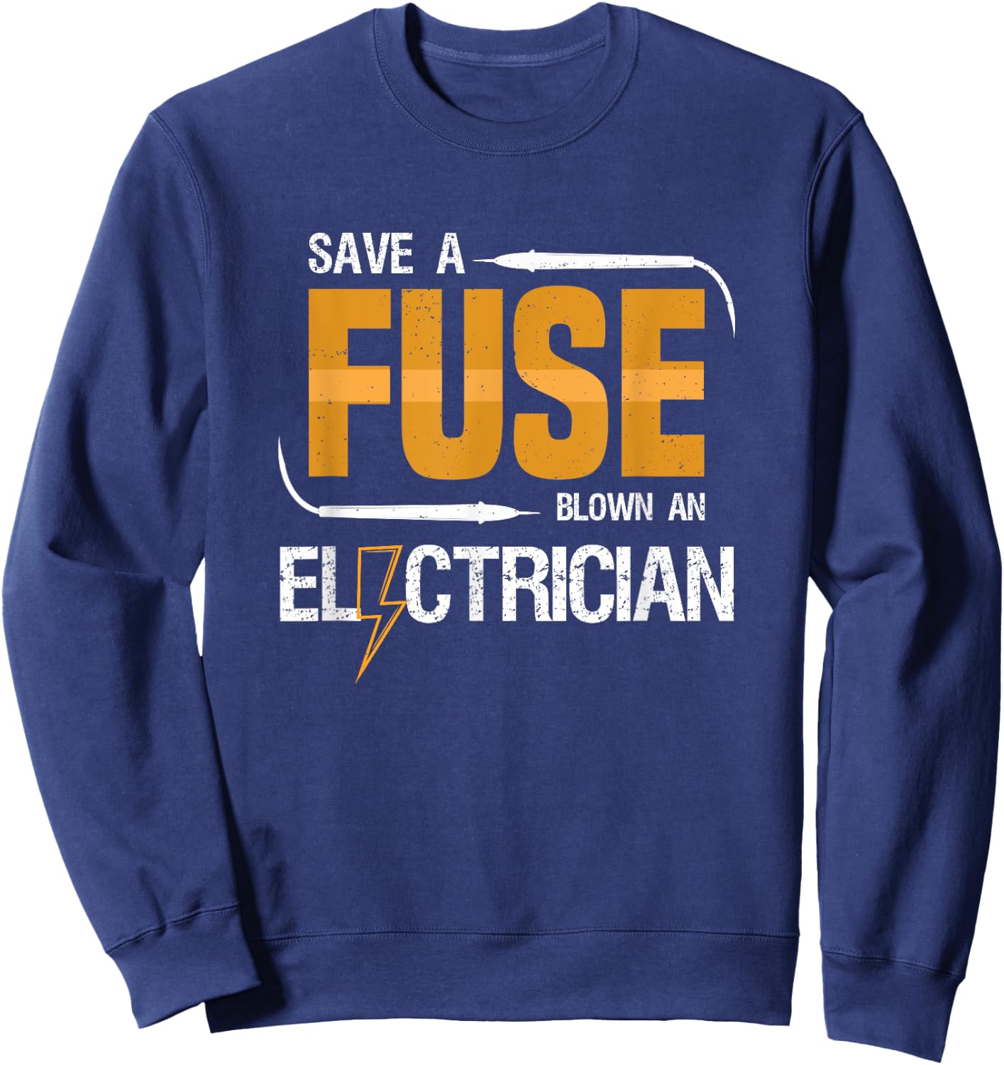 Save a Fuse Blow an Electrician Funny Electrical Worker Sweatshirt - Sweatshirt | Navy