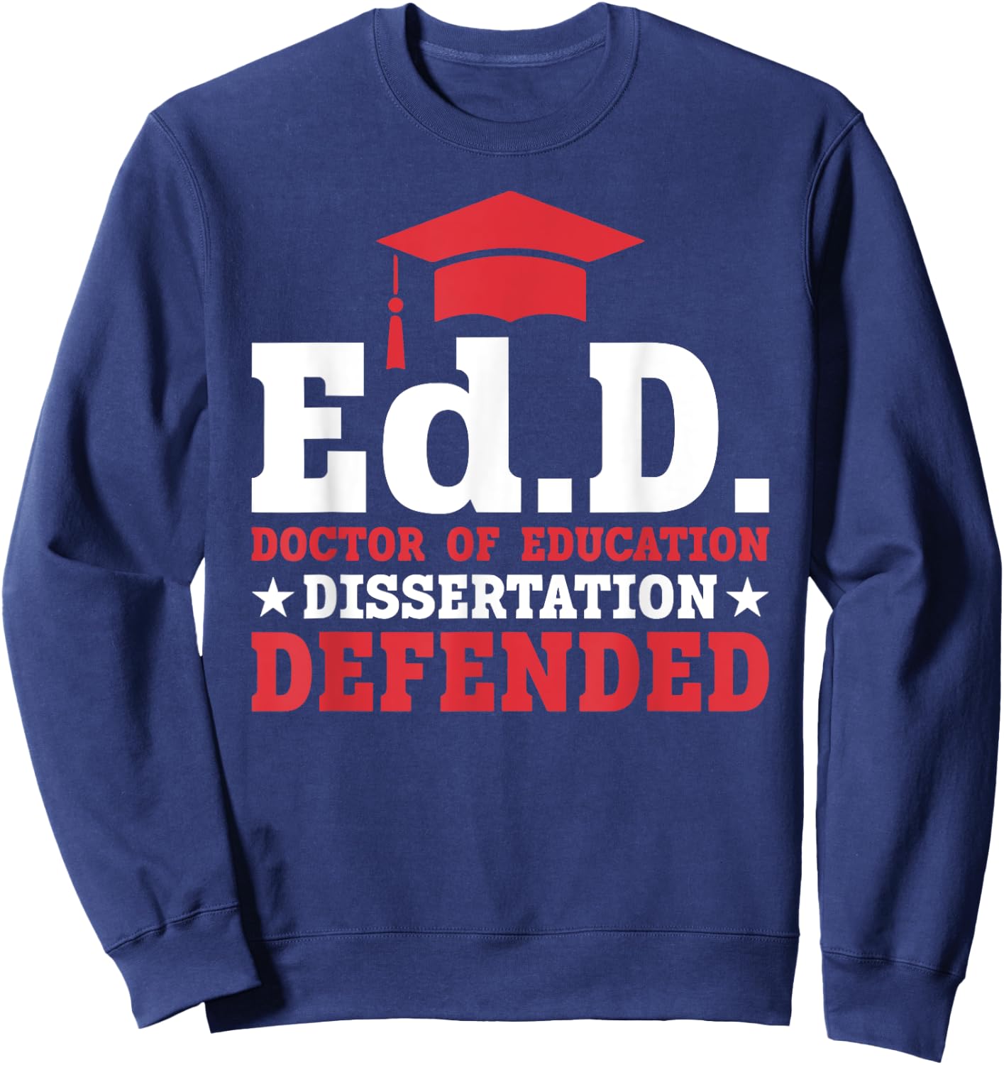 EdD Doctor of Education Dissertation Defended EdD Graduation Sweatshirt - Sweatshirt | Navy
