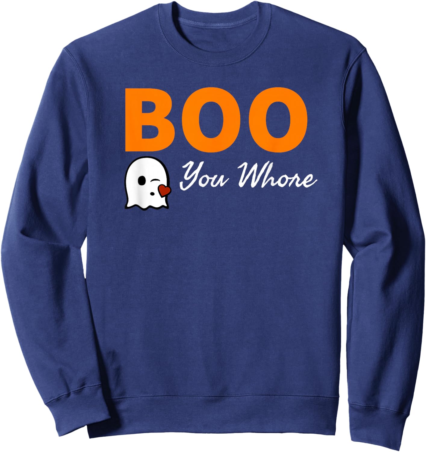 Boo You Whore Shirt Funny Halloween Costume Idea Shirt Sweatshirt - Sweatshirt | Navy