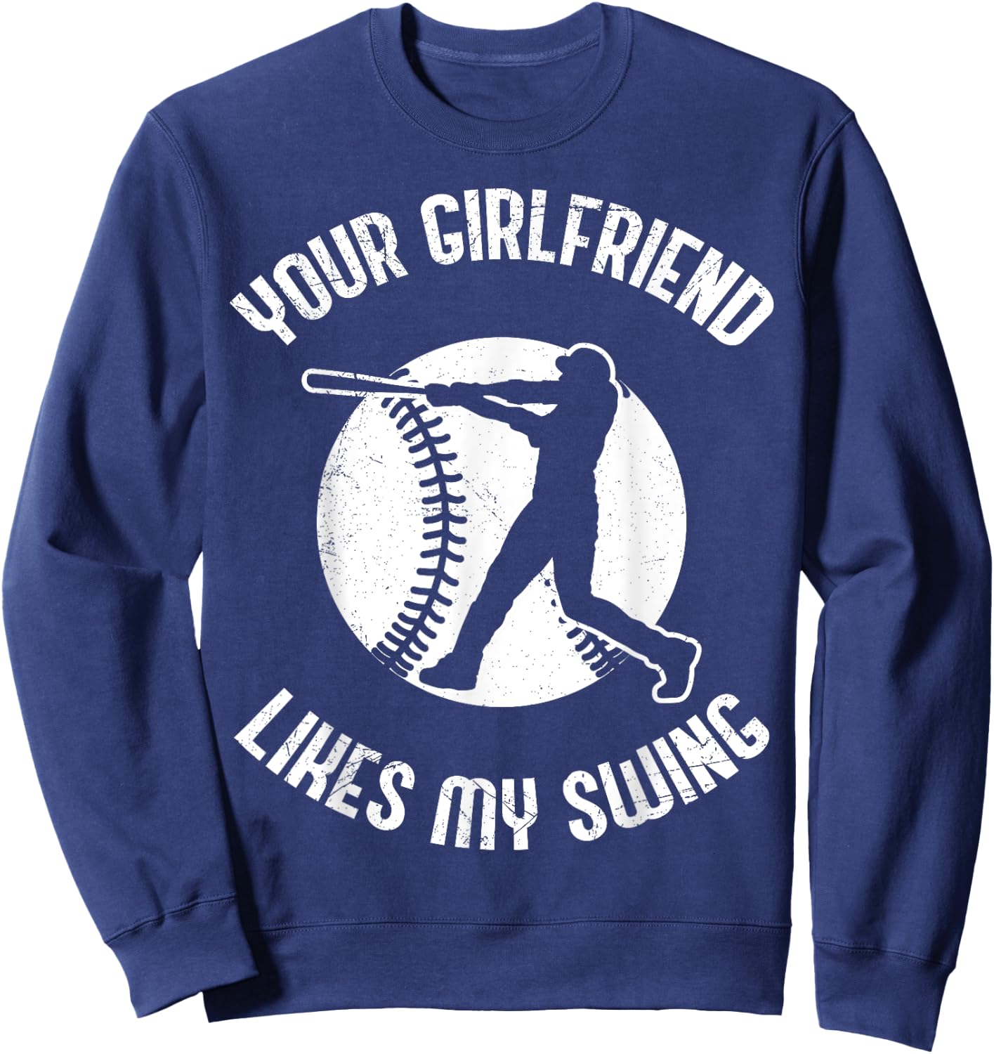 Your Girlfriend Likes My Swing Funny Baseball Sweatshirt - Sweatshirt | Navy