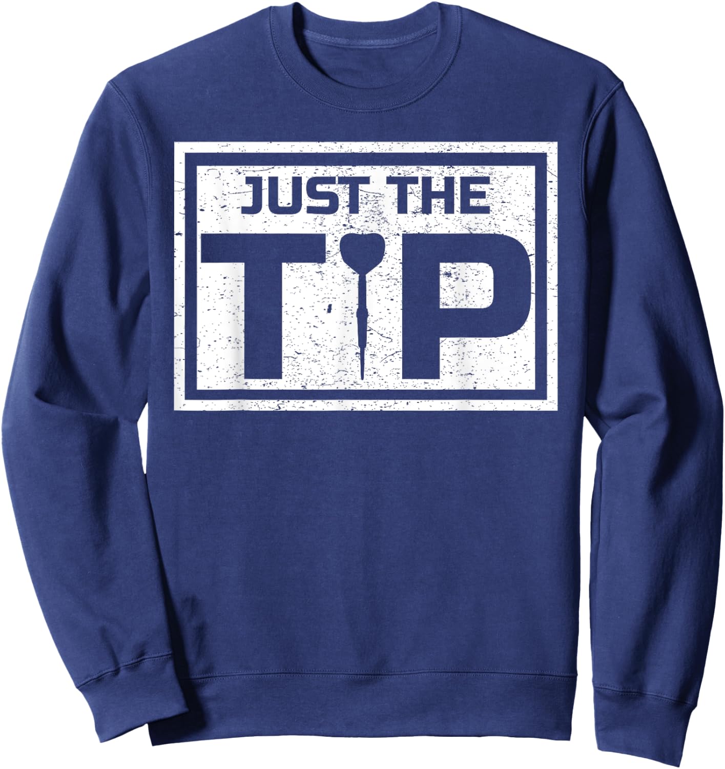 Darts Shirt Just The Tip Dart Player Father's Day Gift Sweatshirt - Sweatshirt | Navy