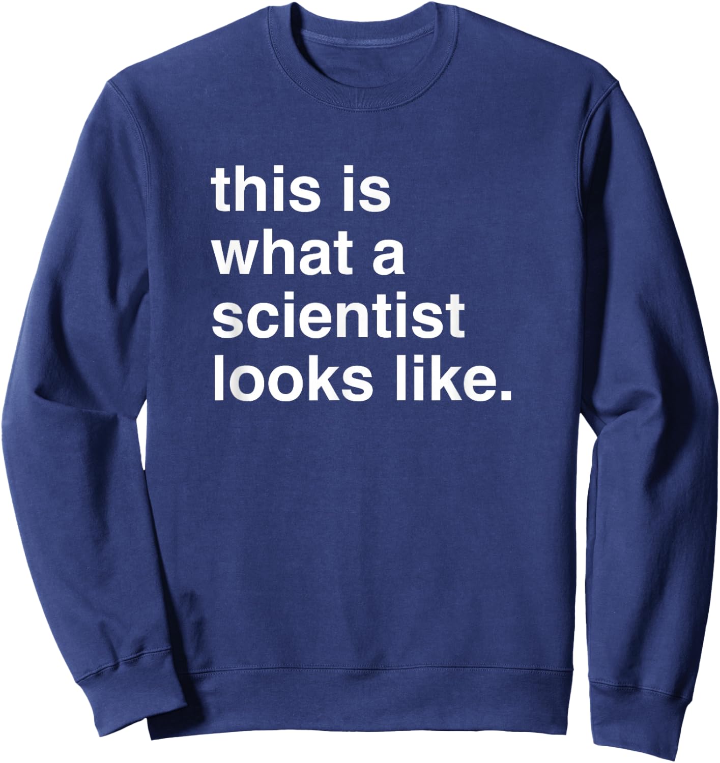 This is What a Scientist Looks Like Sweatshirt - Sweatshirt | Navy