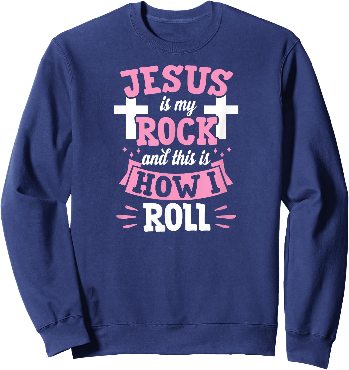 Jesus Is My Rock And This Is How I Roll Funny Christian Sweatshirt - Sweatshirt | Navy