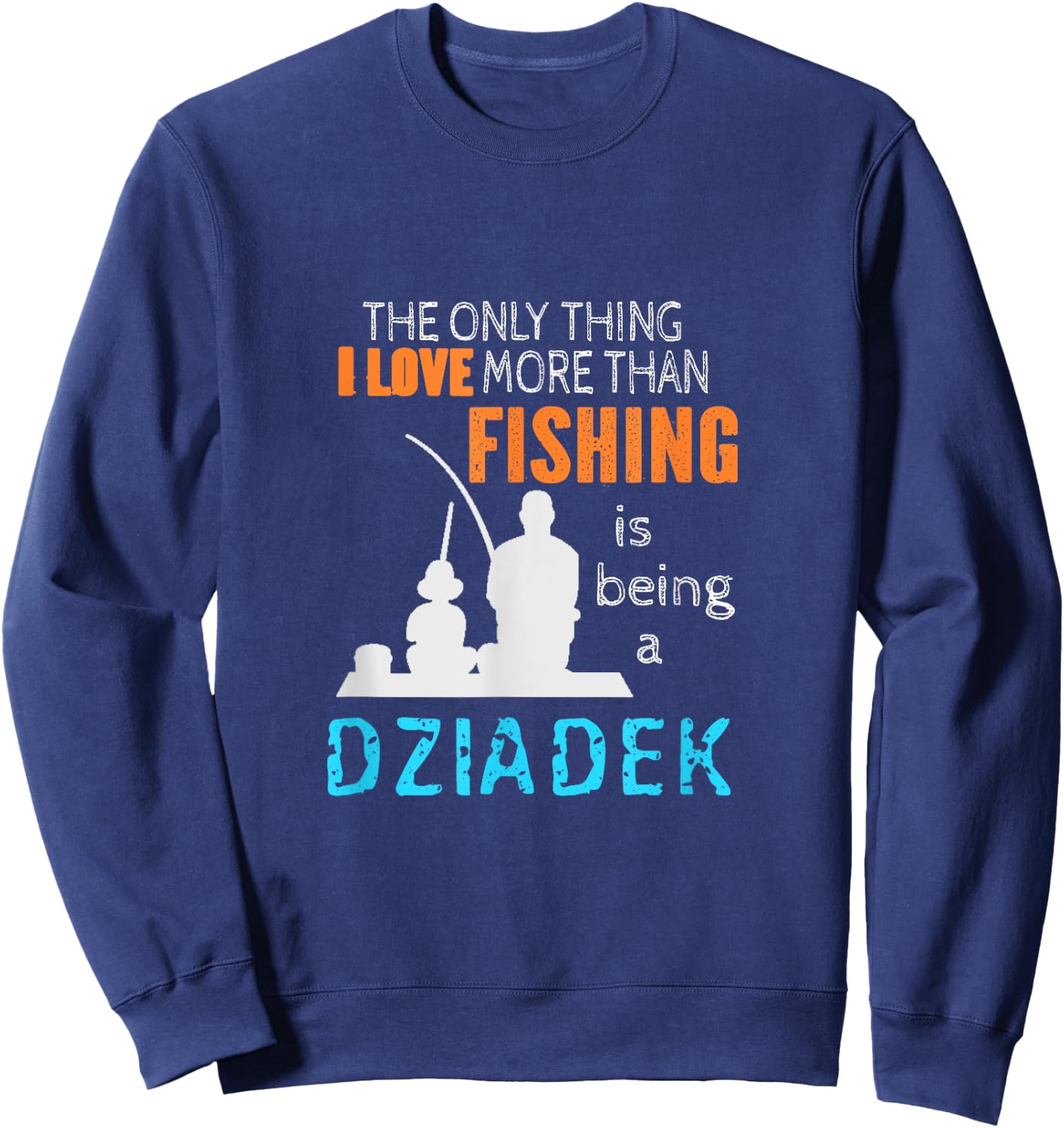 More Than Love Fishing Dziadek Poland Polish Grandpa Sweatshirt - Sweatshirt | Navy