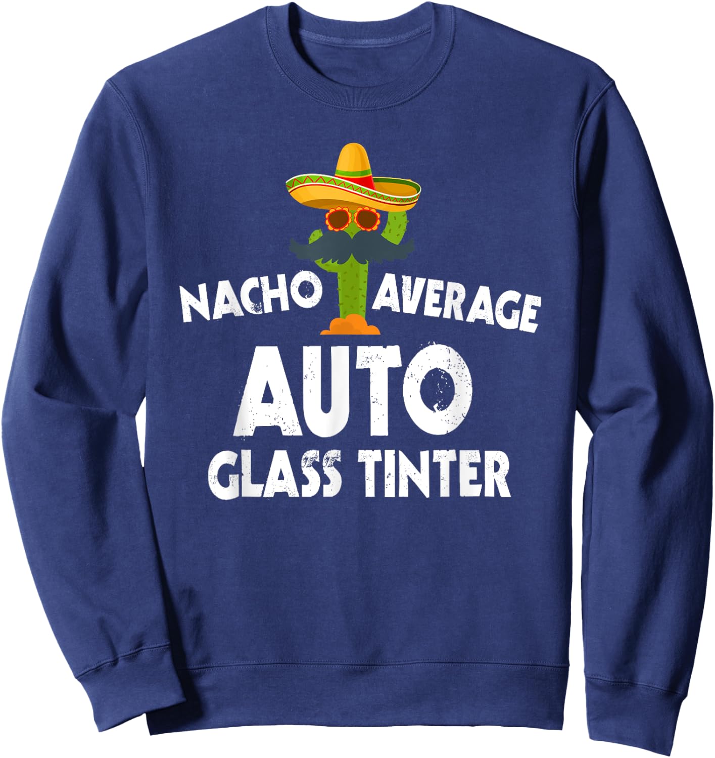 Nacho Average Auto Glass Tinter Costume Tinted Windows Sweatshirt - Sweatshirt | Navy